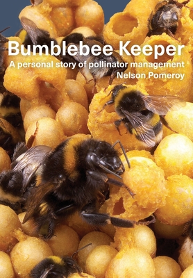 Bumblebee Keeper: a personal story of pollinator management By Nelson Pomeroy Cover Image