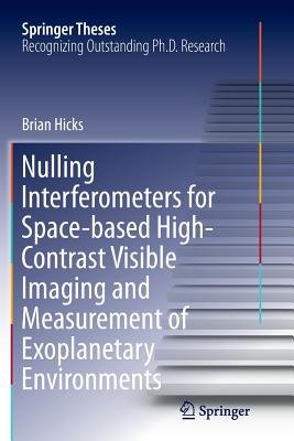 Nulling Interferometers for Space-Based High-Contrast Visible Imaging and Measurement of Exoplanetary Environments (Springer Theses)