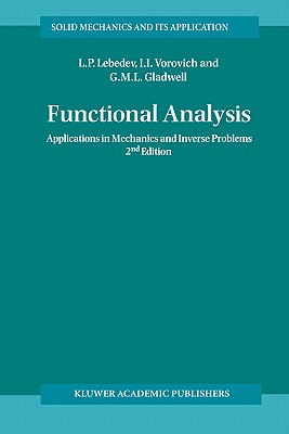 Functional Analysis: Applications in Mechanics and Inverse Problems (Solid Mechanics and Its Applications #100) By Leonid P. Lebedev, Iosif I. Vorovich, G. M. L. Gladwell Cover Image