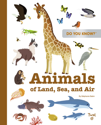 Do You Know?: Animals (TW Do You Know) By Stéphanie Babin, Julie Mercier (Illustrator), Marion Billet (Illustrator), Hélène Convert (Illustrator), Emmanuel Ristord (Illustrator) Cover Image