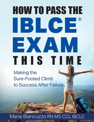How to Pass the IBLCE Exam This Time: Making the Sure-Footed Climb to Success After Failure By Marie Biancuzzo Cover Image