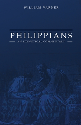 Philippians: An Exegetical Commentary By William Varner Cover Image