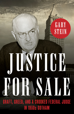 Justice for Sale: Graft, Greed, and a Crooked Federal Judge in 1930s Gotham By Gary Stein Cover Image