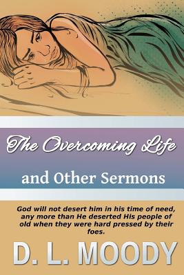 The Overcoming Life: And Other Sermons (Christian Classics #4) By Sarah James (Editor), D. L. Moody Cover Image