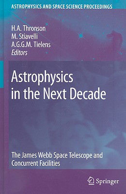 Astrophysics in the Next Decade: The James Webb Space Telescope and Concurrent Facilities (Astrophysics and Space Science Proceedings)