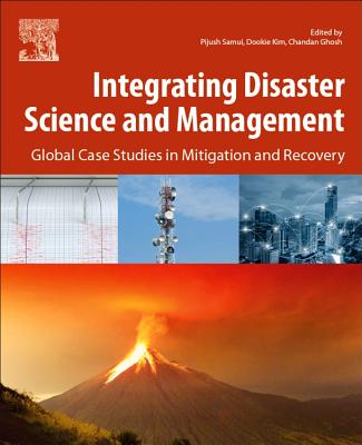 Integrating Disaster Science and Management: Global Case Studies in Mitigation and Recovery By Pijush Samui (Editor), Dookie Kim (Editor), Chandan Ghosh (Editor) Cover Image