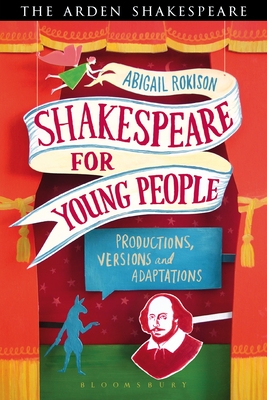 Shakespeare for Young People: Productions, Versions and Adaptations By Abigail Rokison-Woodall Cover Image