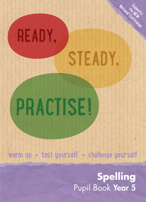 Ready, Steady, Practise! – Year 5 Spelling Pupil Book: English KS2 (Ready, Steady Practise!) Cover Image