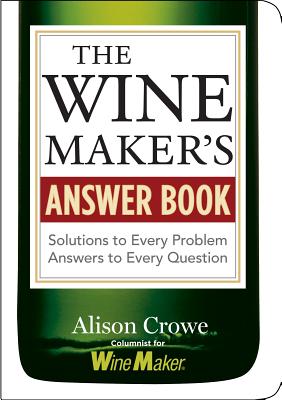 The Winemaker's Answer Book: Solutions to Every Problem; Answers to Every Question Cover Image