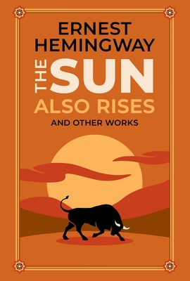 The Sun Also Rises and Other Works (Leather-bound Classics) Cover Image