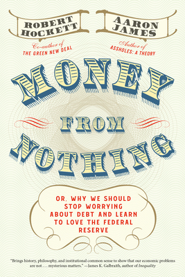 Money From Nothing: Or, Why We Should Stop Worrying About Debt and Learn to Love the Federal Reserve Cover Image