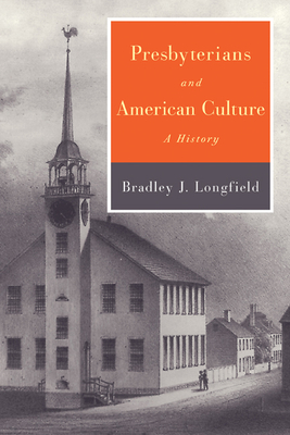 Presbyterians and American Culture By Bradley J. Longfield Cover Image