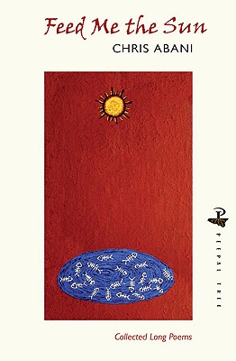 Feed Me the Sun: Collected Long Poems Cover Image