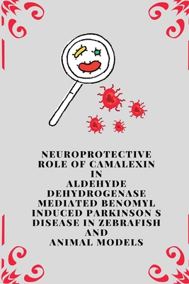 Neuroprotective Role of Camalexin in Aldehyde Dehydrogenase Mediated Benomyl Induced Parkinson s disease in Zebrafish and Animal Models Cover Image