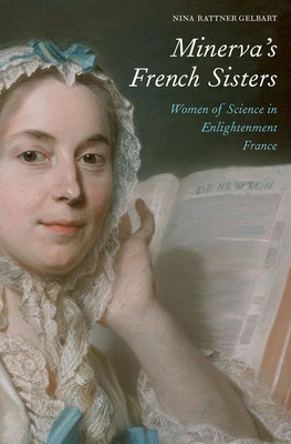 Minerva's French Sisters: Women of Science in Enlightenment France By Nina Rattner Gelbart Cover Image