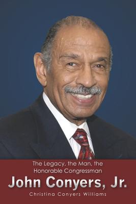 The Legacy, the Man, the Honorable Congressman John Conyers, Jr. Cover