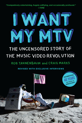 I Want My MTV: The Uncensored Story of the Music Video Revolution By Rob Tannenbaum, Craig Marks Cover Image