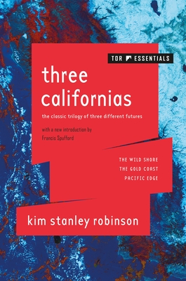 Three Californias: The Wild Shore, The Gold Coast, and Pacific Edge By Kim Stanley Robinson, Francis Spufford (Introduction by) Cover Image