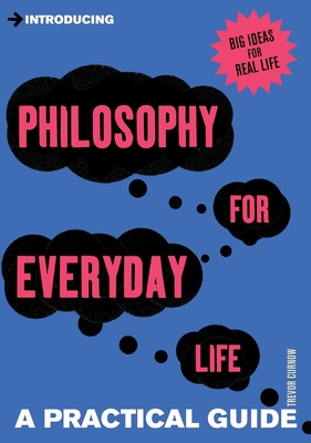 Introducing Philosophy for Everyday Life: A Practical Guide By Trevor Curnow Cover Image