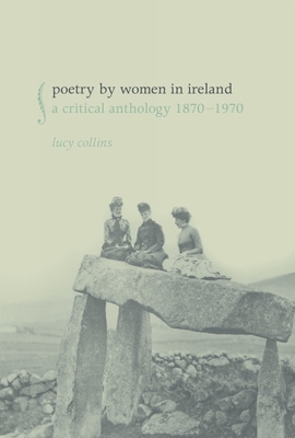 Poetry by Women in Ireland: A Critical Anthology 1870-1970 By Lucy Collins  (Editor) Cover Image
