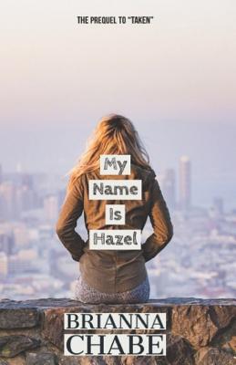 My Name Is Hazel (Taken #3) By Brianna Chabe Cover Image