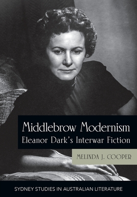 Middlebrow Modernism: Eleanor Dark's Interwar Fiction By Melinda J. Cooper Cover Image