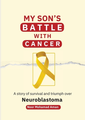 My Son's Battle with Cancer: A Story of Survival and Triumph over Neuroblastoma Cover Image