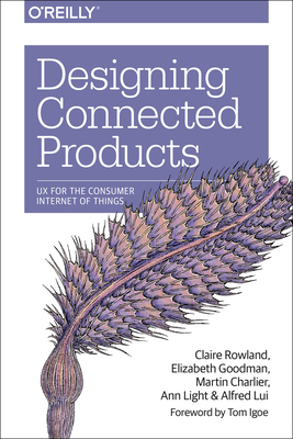 Designing Connected Products: UX for the Consumer Internet of Things Cover Image