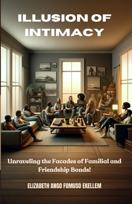 Illusion of Intimacy: Unraveling the Facades of Familial and Friendship Bonds!