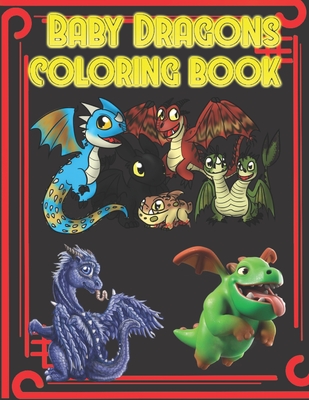 Baby Dragons Coloring Book: Baby Dragons Coloring Book for kids and adults ages 6-8-10-12 Cover Image