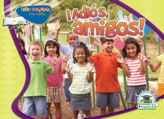 Adiós, Amigos: Good-Bye Friends! (Happy Reading Happy Learning - Literacy) By Jean Feldman, Holly Karapetkova Cover Image