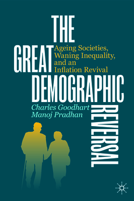 The Great Demographic Reversal: Ageing Societies, Waning Inequality, and an Inflation Revival By Charles Goodhart, Manoj Pradhan Cover Image