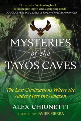 Mysteries of the Tayos Caves: The Lost Civilizations Where the Andes Meet the Amazon Cover Image