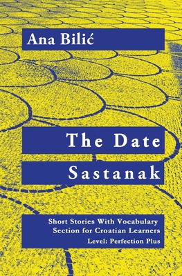 The Date / Sastanak - Croatian Short Stories With Vocabulary Section (C1 / Advanced High) Cover Image