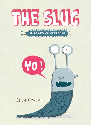 The Slug: The Disgusting Critters Series By Elise Gravel Cover Image