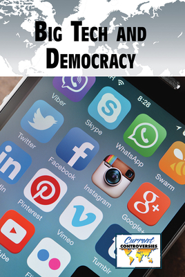 Big Tech and Democracy (Current Controversies) By Lisa Idzikowski (Editor) Cover Image
