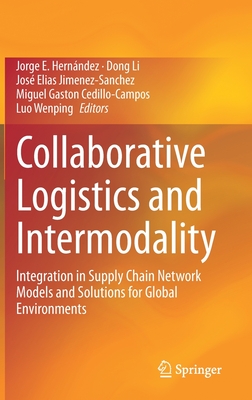 Collaborative Logistics and Intermodality: Integration in Supply Chain Network Models and Solutions for Global Environments