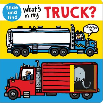 What's in my Truck?: A slide and find book (What's In My?) By Roger Priddy Cover Image