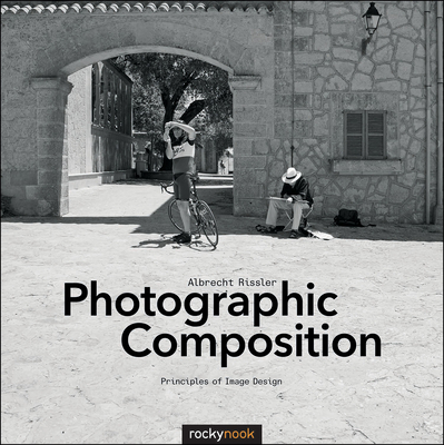 Photographic Composition: Principles of Image Design By Albrecht Rissler Cover Image