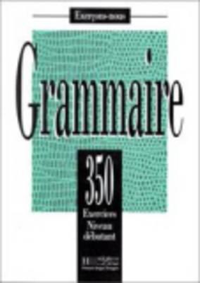 350 Exercices Grammaire - Debutant Livre de L'Eleve (Exercons-Nous) By Collective, Bady Cover Image
