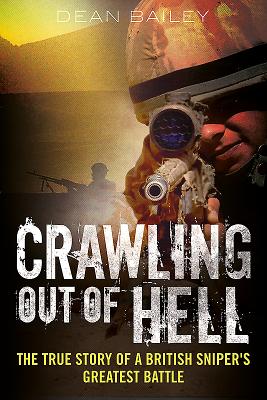 Crawling Out of Hell: The True Story of a British Sniper's Greatest Battle By Dean Bailey Cover Image