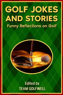 Golf Jokes and Stories: Funny Reflections on Golf By Team Golfwell Cover Image
