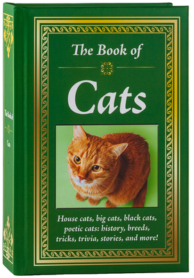 The Book of Cats: House Cats, Big Cats, Black Cats, Poetic Cats: History, Breeds, Tricks, Trivia, Stories, and More! Cover Image