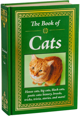 The Book of Cats: House Cats, Big Cats, Black Cats, Poetic Cats: History, Breeds, Tricks, Trivia, Stories, and More! Cover Image