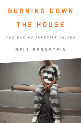 Burning Down the House: The End of Juvenile Prison Cover Image