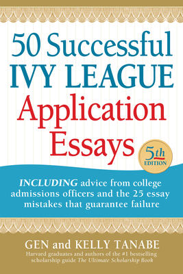 50 Successful Ivy League Application Essays By Gen Tanabe, Kelly Tanabe Cover Image