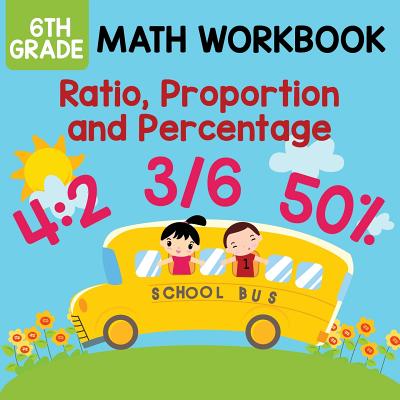 6th Grade Math Workbook: Ratio, Proportion and Percentage Cover Image