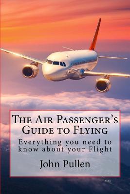 The Air Passenger's Guide to Flying By John Pullen Cover Image