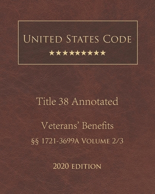 United States Code Annotated Title 38 Veterans' Benefits 2020 Edition §§1721 - 3699A Volume 2/3 Cover Image
