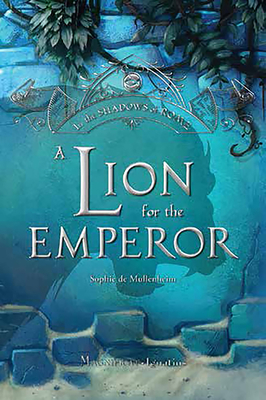 A Lion for the Emperor  (In the Shadows of Rome #2) By Sophie de Mullenheim Cover Image